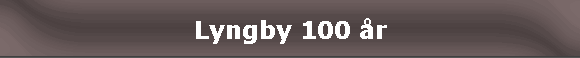 Lyngby 100 �r